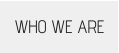 WHO WE ARE